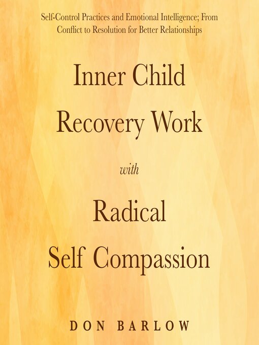 Title details for Inner Child Recovery Work with Radical Self Compassion by Don Barlow - Wait list